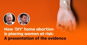 How DIY home abortion is placing women at risk A presentation of the evidence